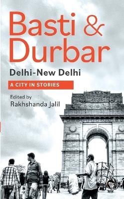 Basti and Durbar: Dilli, New Delhi: A City in Stories  (Edition1) - 