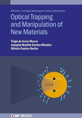 Optical Trapping and Manipulation of New Materials - Tiago de Assis Moura, Joaquim Bonfim Santos Mendes, M&aacute;rcio Santos Rocha