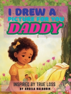I Drew A Picture For You Daddy - Angela Balgobin