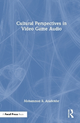 Cultural Perspectives in Video Game Audio - Mohammad R. Azadehfar