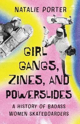 Girl Gangs, Zines, and Powerslides - Natalie Porter