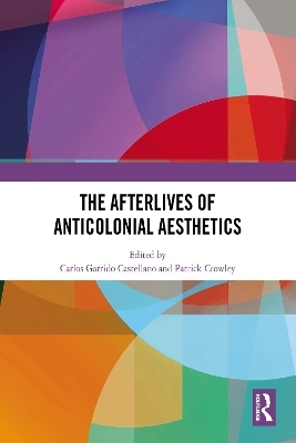 The Afterlives of Anticolonial Aesthetics - 