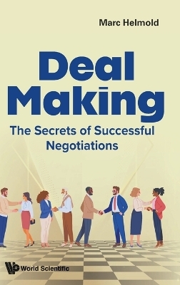 Deal Making: The Secrets Of Successful Negotiations - Marc Helmold