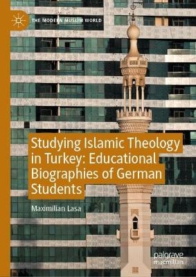 Studying Islamic Theology in Turkey: Educational Biographies of German Students - Maximilian Lasa