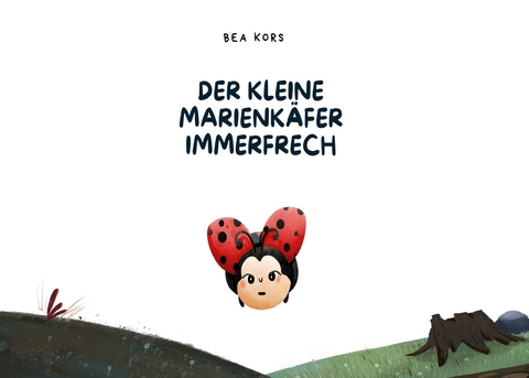Der kleine Marienk&auml;fer Immerfrech - Bea Kors