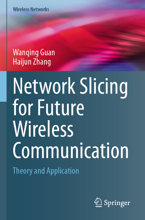 Network Slicing for Future Wireless Communication - Wanqing Guan, Haijun Zhang