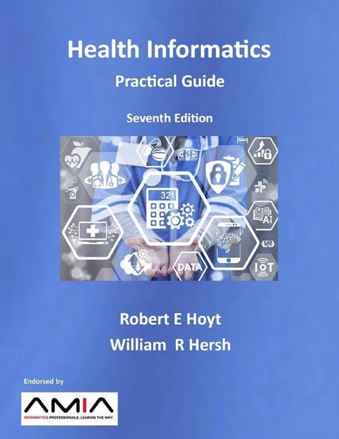 Health Informatics: Practical Guide, Seventh Edition -  William R. Hersh,  Robert E. Hoyt