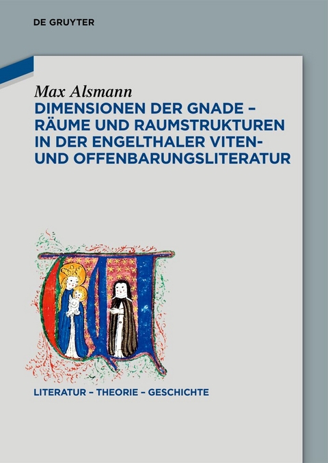 Dimensionen der Gnade &ndash; R&auml;ume und Raumstrukturen in der Engelthaler Viten- und Offenbarungsliteratur - Max Alsmann