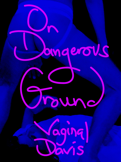 Vaginal Davis: On Dangerous Ground - Vaginal Davis, Bibbe Hansen, Felix Knoke, Julia Grosse