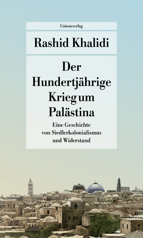 Der Hundertjährige Krieg um Palästina - Rashid Khalidi