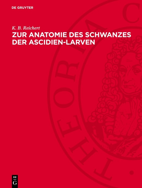 Zur Anatomie des Schwanzes der Ascidien-Larven - K. B. Reichert