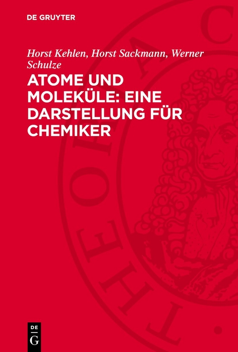 Atome und Molek&uuml;le: Eine Darstellung f&uuml;r Chemiker - Horst Kehlen, Horst Sackmann, Werner Schulze