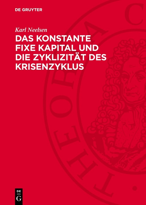 Das konstante fixe Kapital und die Zyklizit&auml;t des Krisenzyklus - Karl Neelsen