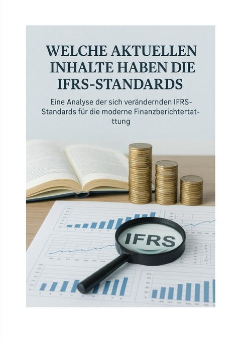 Internationale Rechnungslegung - Eine Analyse der sich ver&auml;ndernden IFRS-Standards f&uuml;r die moderne Finanzberichte - Dr. Maged Hassanien