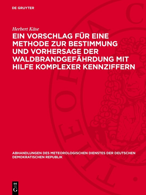 Ein Vorschlag f&uuml;r eine Methode zur Bestimmung und Vorhersage der Waldbrandgef&auml;hrdung mit Hilfe komplexer Kennziffern - Herbert K&auml;se