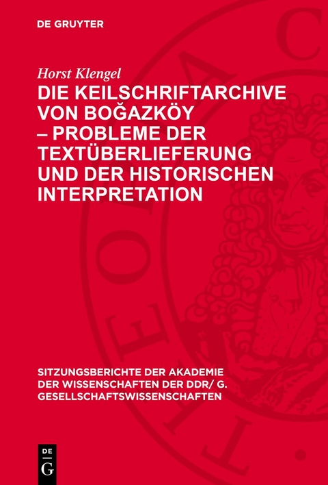 Die Keilschriftarchive von Boğazk&ouml;y &ndash; Probleme der Text&uuml;berlieferung und der historischen Interpretation - Horst Klengel