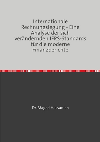Internationale Rechnungslegung - Eine Analyse der sich verändernden IFRS-Standards für die moderne Finanzberichte