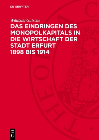 Das Eindringen des Monopolkapitals in die Wirtschaft der Stadt Erfurt 1898 bis 1914