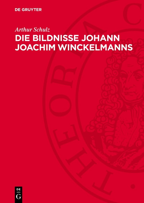 Die Bildnisse Johann Joachim Winckelmanns - Arthur Schulz