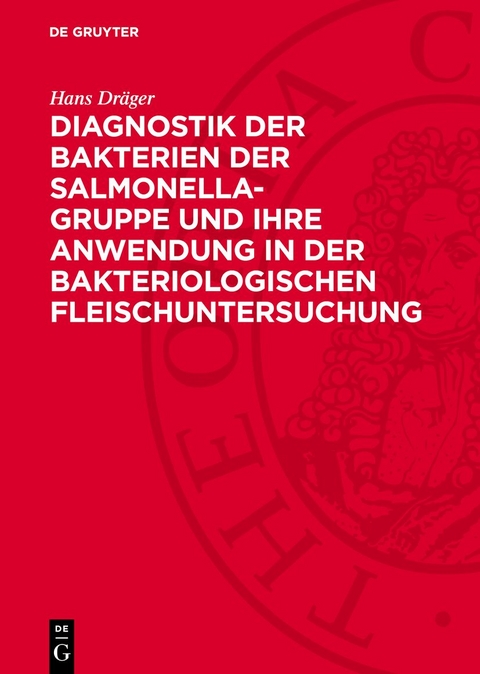 Diagnostik der Bakterien der Salmonella-Gruppe und ihre Anwendung in der bakteriologischen Fleischuntersuchung - Hans Dräger