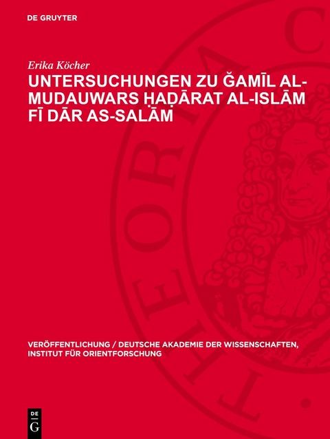Untersuchungen zu Ğamīl Al-Mudauwars Ḥaḍārat al-islām fī dār as-salām - Erika K&ouml;cher