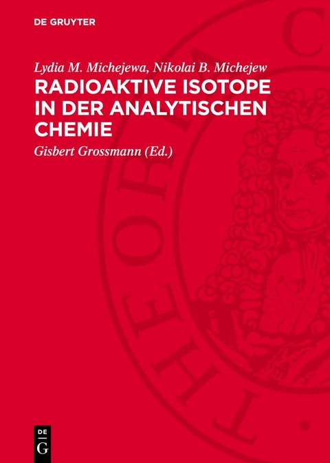 Radioaktive Isotope in der analytischen Chemie - Lydia M. Michejewa, Nikolai B. Michejew