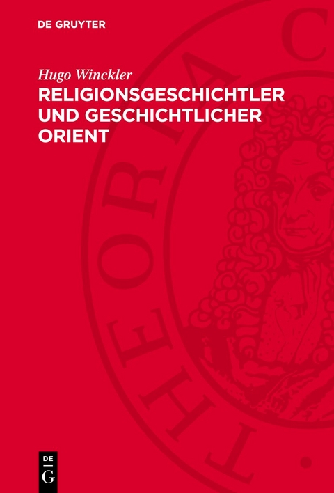Religionsgeschichtler und geschichtlicher Orient - Hugo Winckler