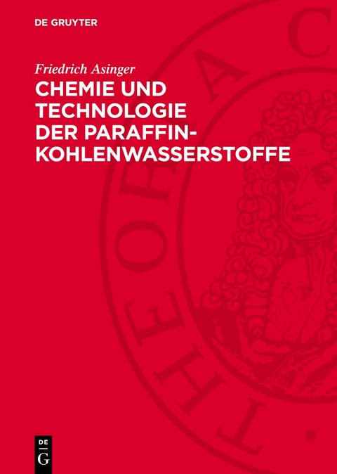 Chemie und Technologie der Paraffin-Kohlenwasserstoffe - Friedrich Asinger