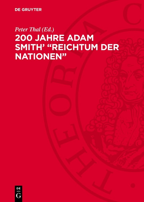 200 Jahre Adam Smith&rsquo; &bdquo;Reichtum der Nationen&ldquo; - 
