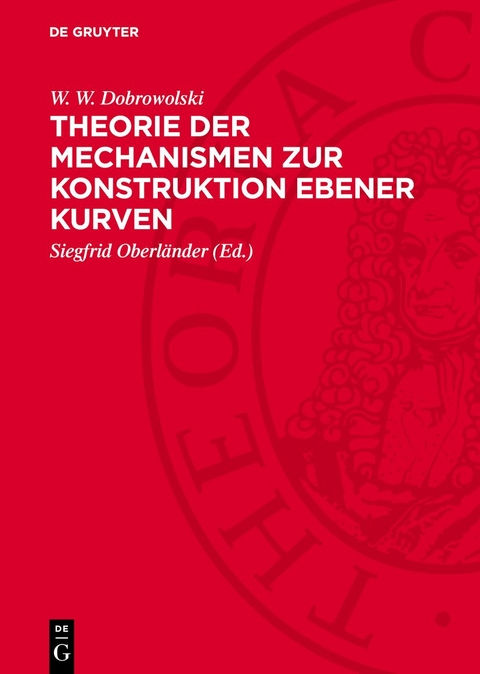 Theorie der Mechanismen zur Konstruktion ebener Kurven - W. W. Dobrowolski