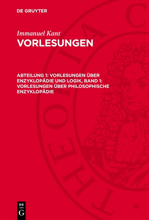 Vorlesungen &uuml;ber Enzyklop&auml;die und Logik, Band 1: Vorlesungen &uuml;ber Philosophische Enzyklop&auml;die