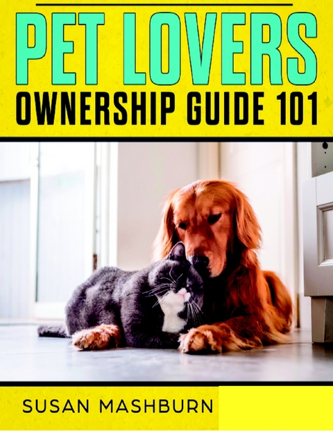 Pet Lovers Ownership Guide 101 -  Susan Mashburn