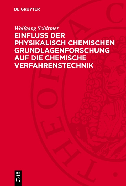 Einfluss der physikalisch chemischen Grundlagenforschung auf die chemische Verfahrenstechnik - Wolfgang Schirmer