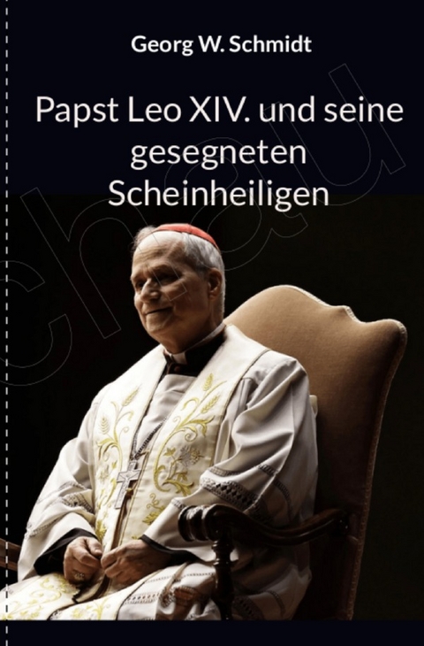 Papst Leo XIV und seine gesegneten Scheinheiligen - Georg Schmidt