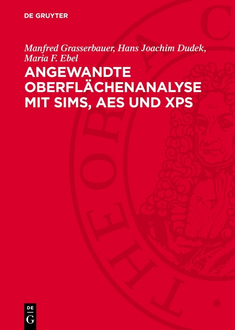 Angewandte Oberfl&auml;chenanalyse mit SIMS, AES und XPS - Manfred Grasserbauer, Hans Joachim Dudek, Maria F. Ebel