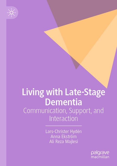 Living with Late-Stage Dementia - Lars-Christer Hyd&eacute;n, Anna Ekstr&ouml;m, Ali Reza Majlesi