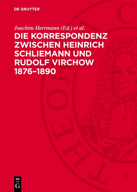Die Korrespondenz zwischen Heinrich Schliemann und Rudolf Virchow 1876&ndash;1890 - 