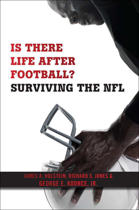 Is There Life After Football? - James A. Holstein, Richard S. Jones, George E. Koonce Jr.