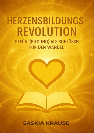 Herzensbildungs-Revolution: als Schlüssel für den Wandel