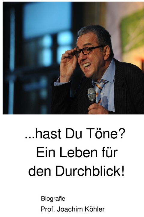 Hast Du T&ouml;ne? Ein Leben f&uuml;r den Durchblick! - Joachim K&ouml;hler
