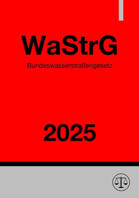 Bundeswasserstra&szlig;engesetz - WaStrG 2025 - Ronny Studier