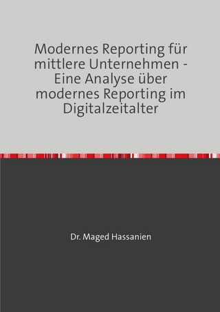 Modernes Reporting für mittlere Unternehmen - Eine Analyse über modernes Reporting im Digitalzeitalter