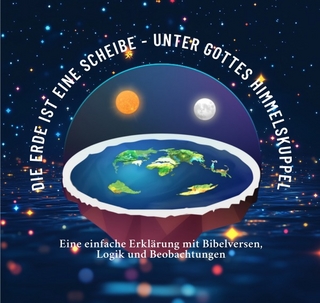 Die Erde ist eine Scheibe - Unter Gottes Himmelskuppel