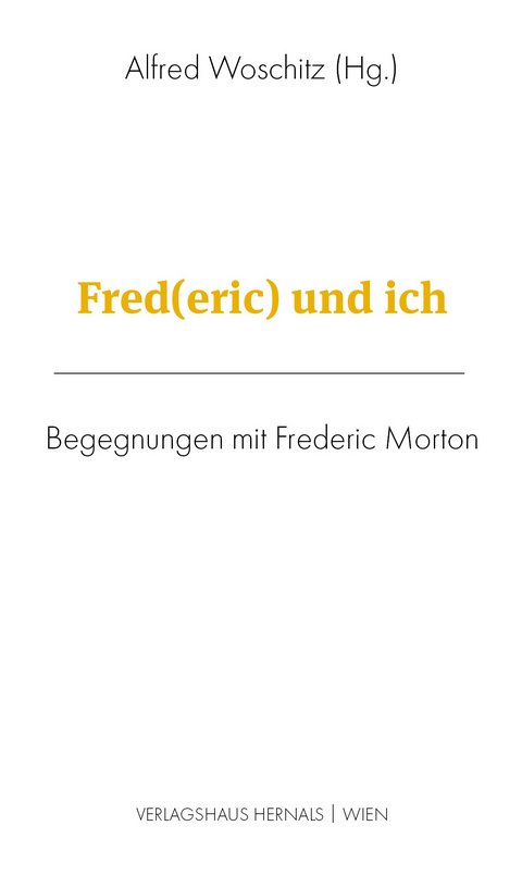 Fred(eric) und ich - Oscar Bronner, Andrea Eckert, Trude Neuhold, Jon Sass, Elisabeth Schmidt, Martina Schmidt, Harald Pesata, Ilse Pfeffer, Wolfgang Petritisch, Elisabeth Faller