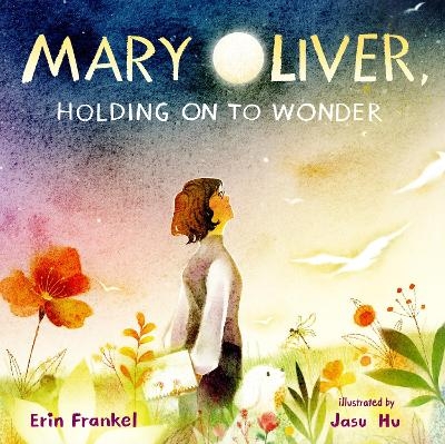 Mary Oliver, Holding on to Wonder - Erin Frankel, Jasu Hu