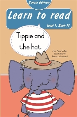 Learn to read (Level 1 Book 13): Tippie and the hat (School Edition) - Reinette Lombard, Jos&eacute; Palmer, Jess Anne Cullen
