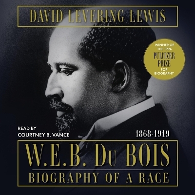 W.E.B. Du Bois: Biography of a Race, 1868-1919 - David Levering Lewis