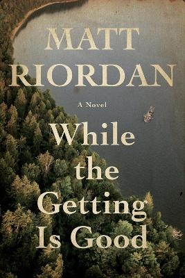 While The Getting Is Good - Matt Riordan
