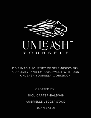 Unleash Yourself Self-Discovery Workbook - Nicu Carter-Baldwin, Aubrielle Ledgerwood, Juan Latuf