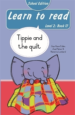 Learn to read (Level 2 Book 17): Tippie and the quilt (School Edition) - Reinette Lombard, Jos&eacute; Palmer, Jess Anne Cullen